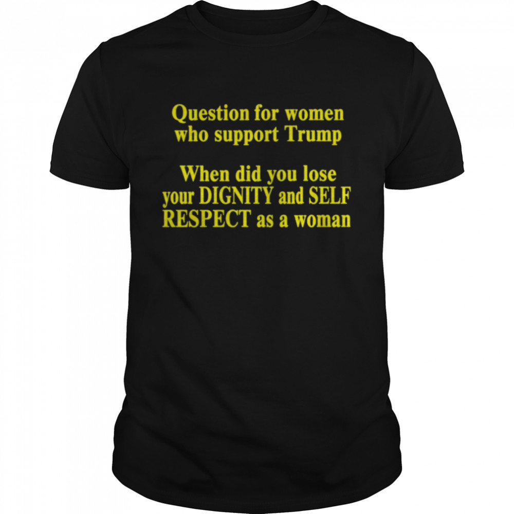 jt Retired Medic Question For Women Who Support Trump Shirt