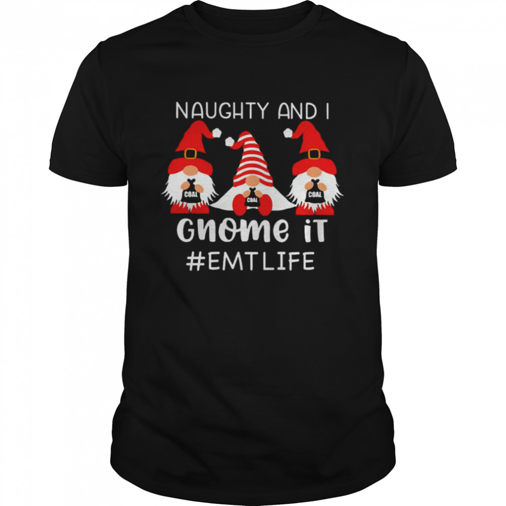 Naughty And I Gnome It EMT Life Christmas Sweater Shirt