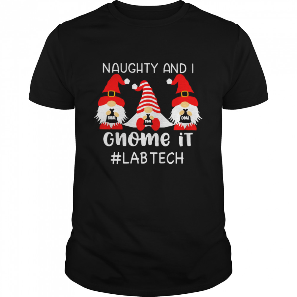 Naughty And I Gnome It Lab Tech Christmas Sweater Shirt