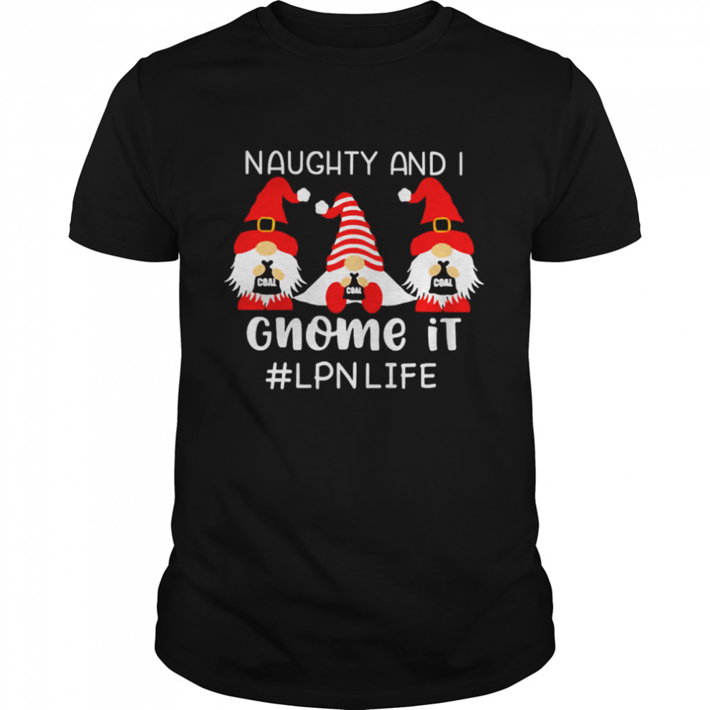 Naughty And I Gnome It LPN Life Christmas Sweater Shirt