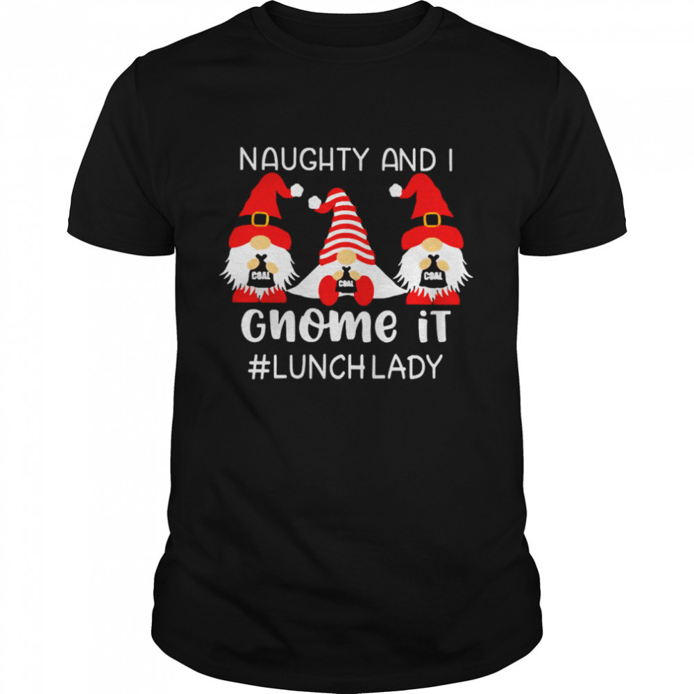 Naughty And I Gnome It Lunch Lady Christmas Sweater Shirt