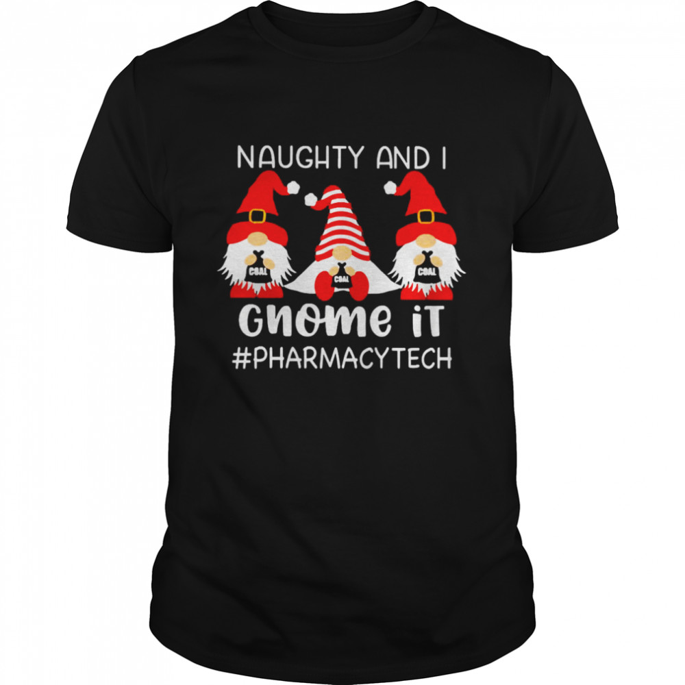 Naughty And I Gnome It Pharmacy Tech Christmas Sweater Shirt