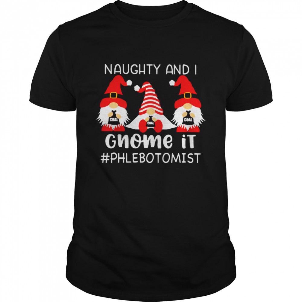 Naughty And I Gnome It Phlebotomist Christmas Sweater Shirt