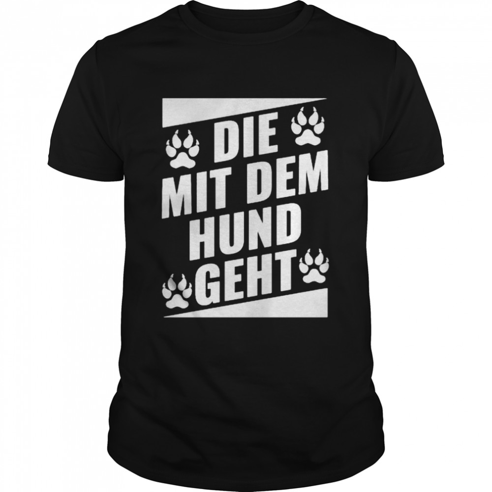 Nice die Mit Dem hund Geht shirt