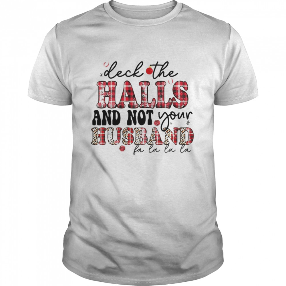 Original deck the halls and not your husband fa la la shirt