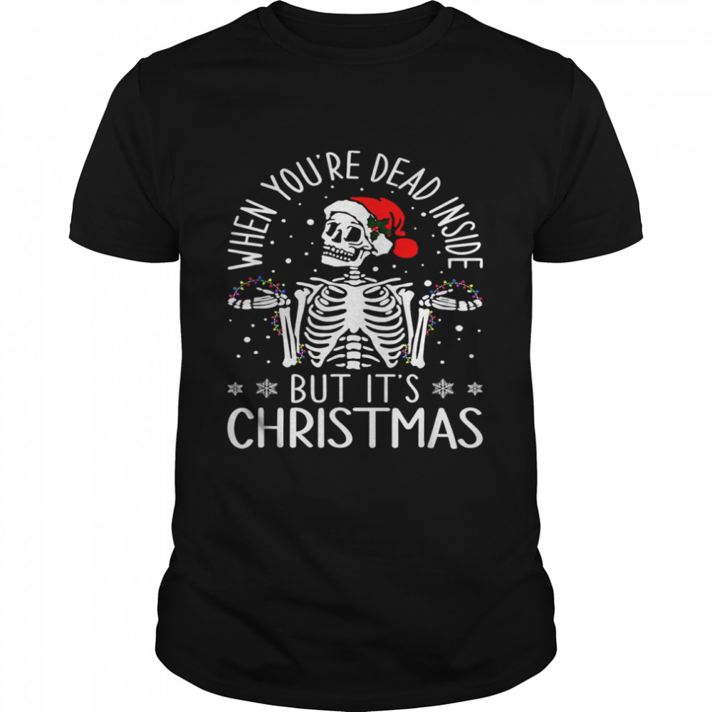 Quote When You’re Dead Inside But It’s Christmas Shirt