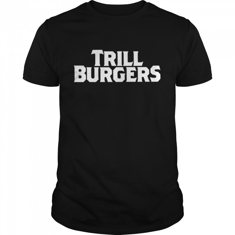 Trill Burgers Shirt