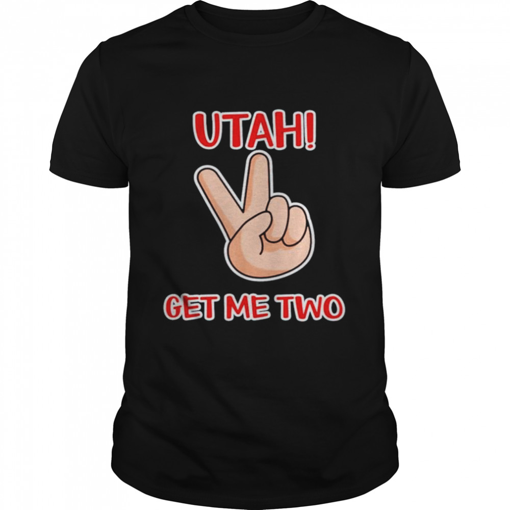 Utah Get Me Two shirt