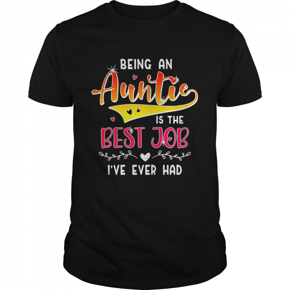 Being An Auntie Is The Best Job I’ve Ever Had Shirt