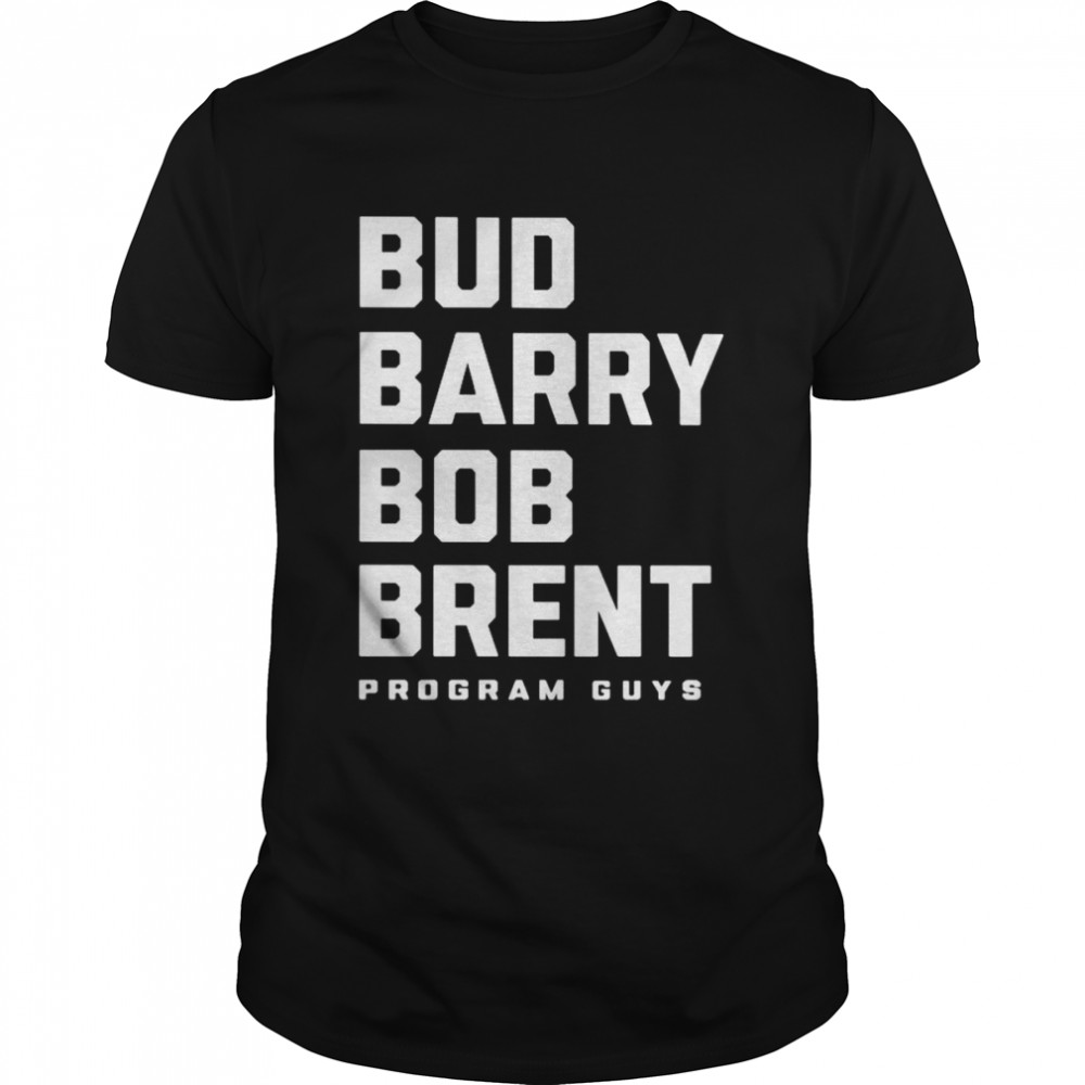 Bud barry bob brent program guys shirt