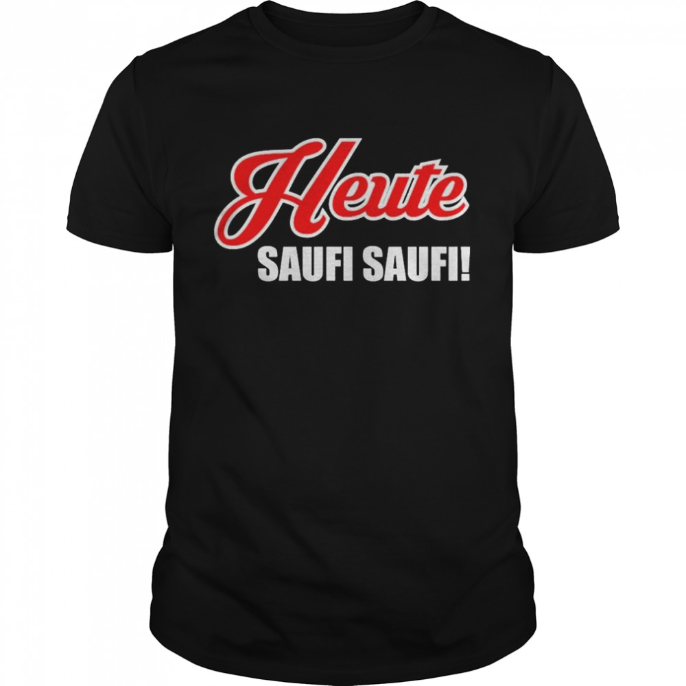 Heute Saufi Saufi shirt