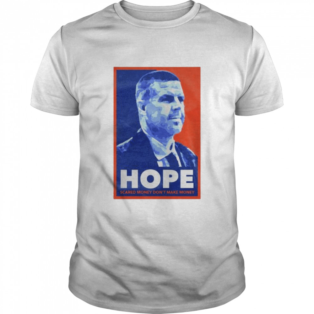 Hope scared money dont make money shirt