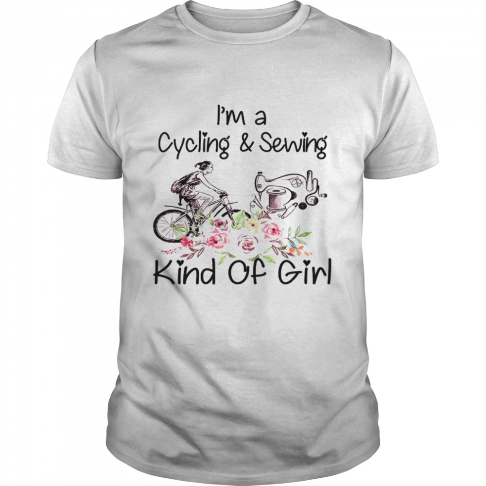 Im a cycling and sewing kind of girl shirt