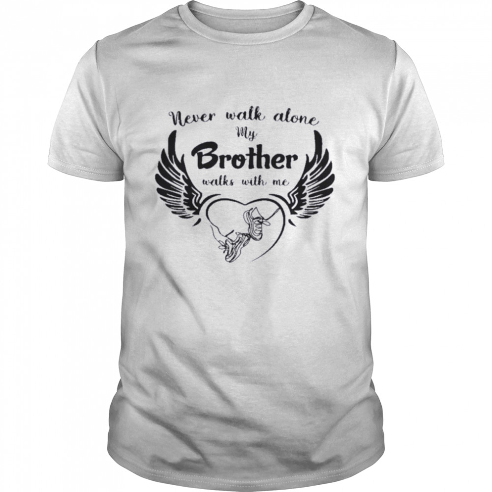 Never Walk Alone My Brother Walks With Me Shirt