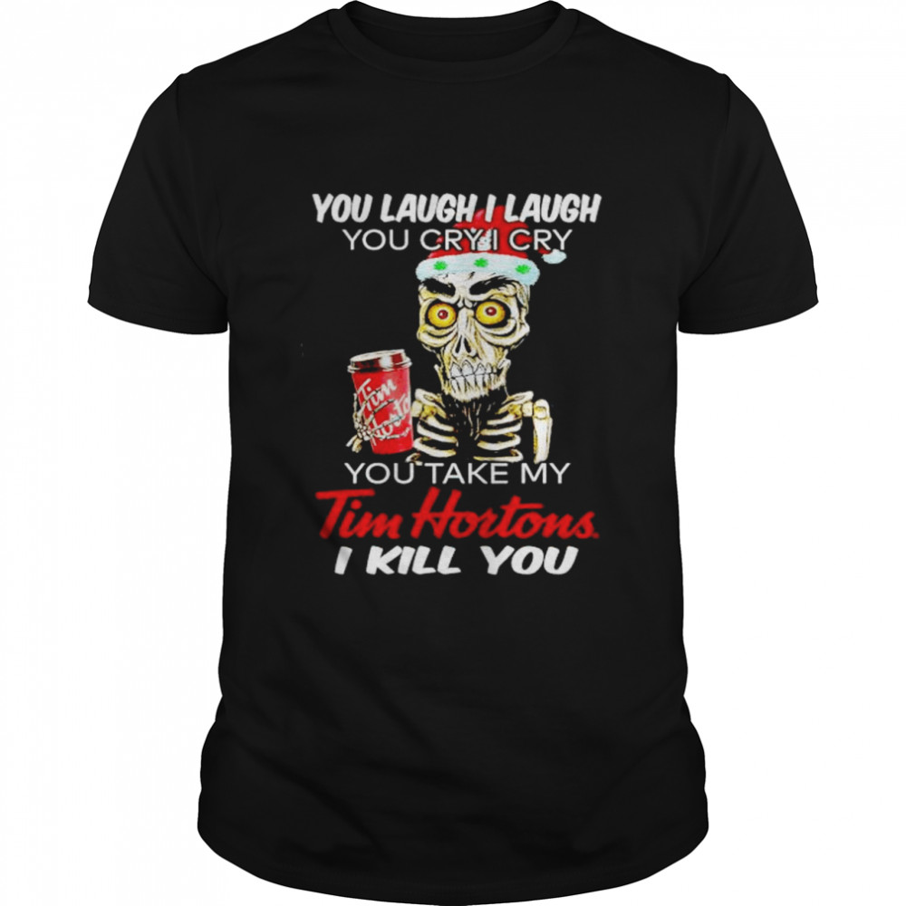 Premium achmed you laugh I laugh you cry I cry you take my Tim Hortons shirt