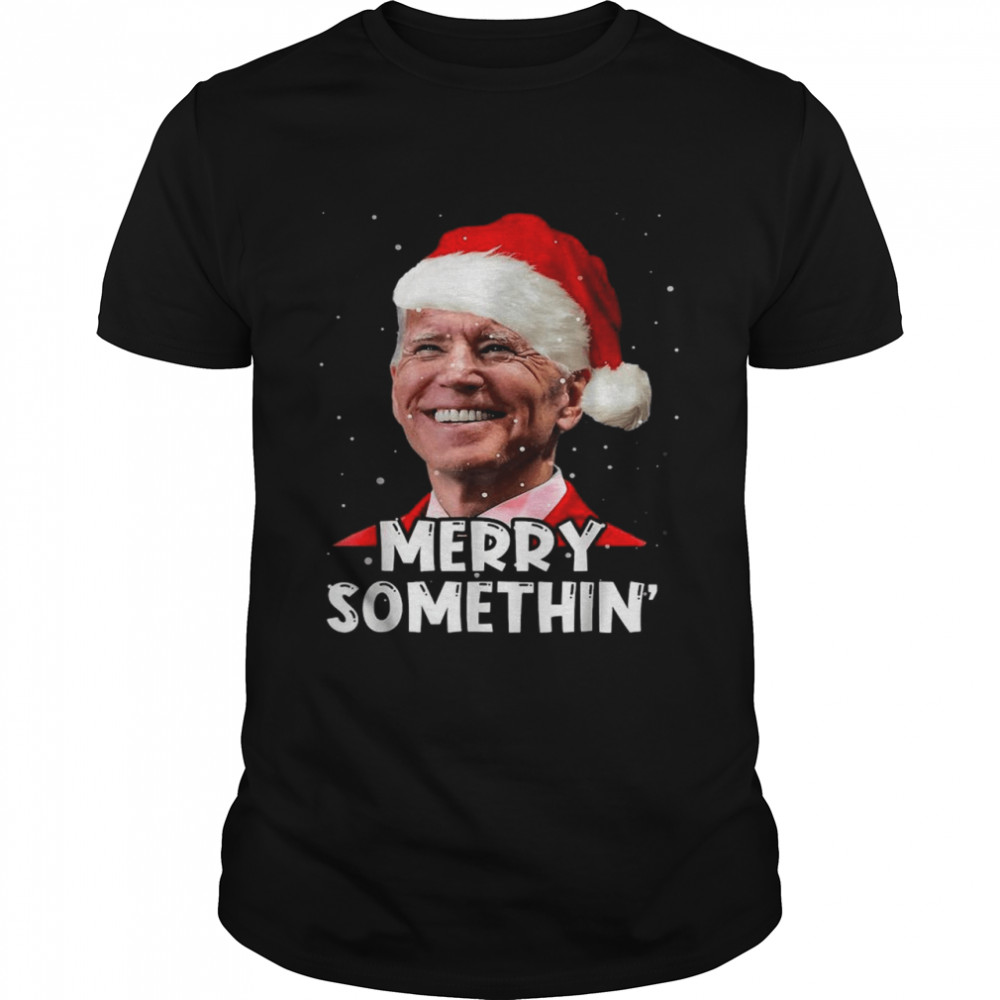 Santa Joe Biden Merry Somethin’ Christmas Sweater Shirt