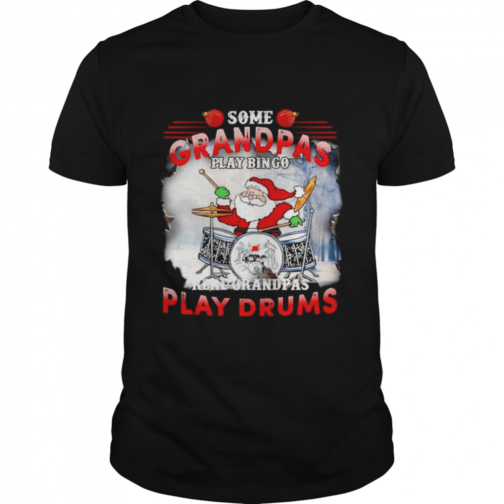 Santa some grandpas play bingo real grandpas play drums shirt