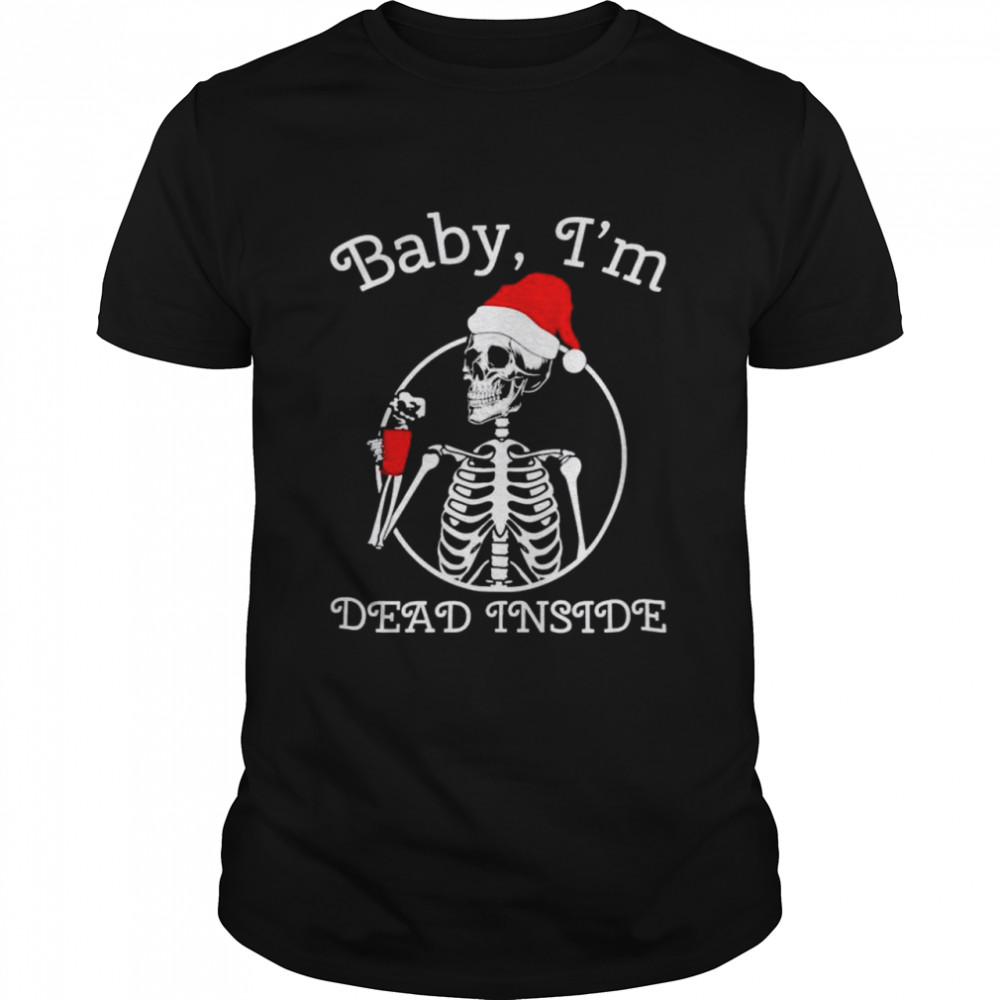 Skeleton baby I’m dead inside Christmas shirt