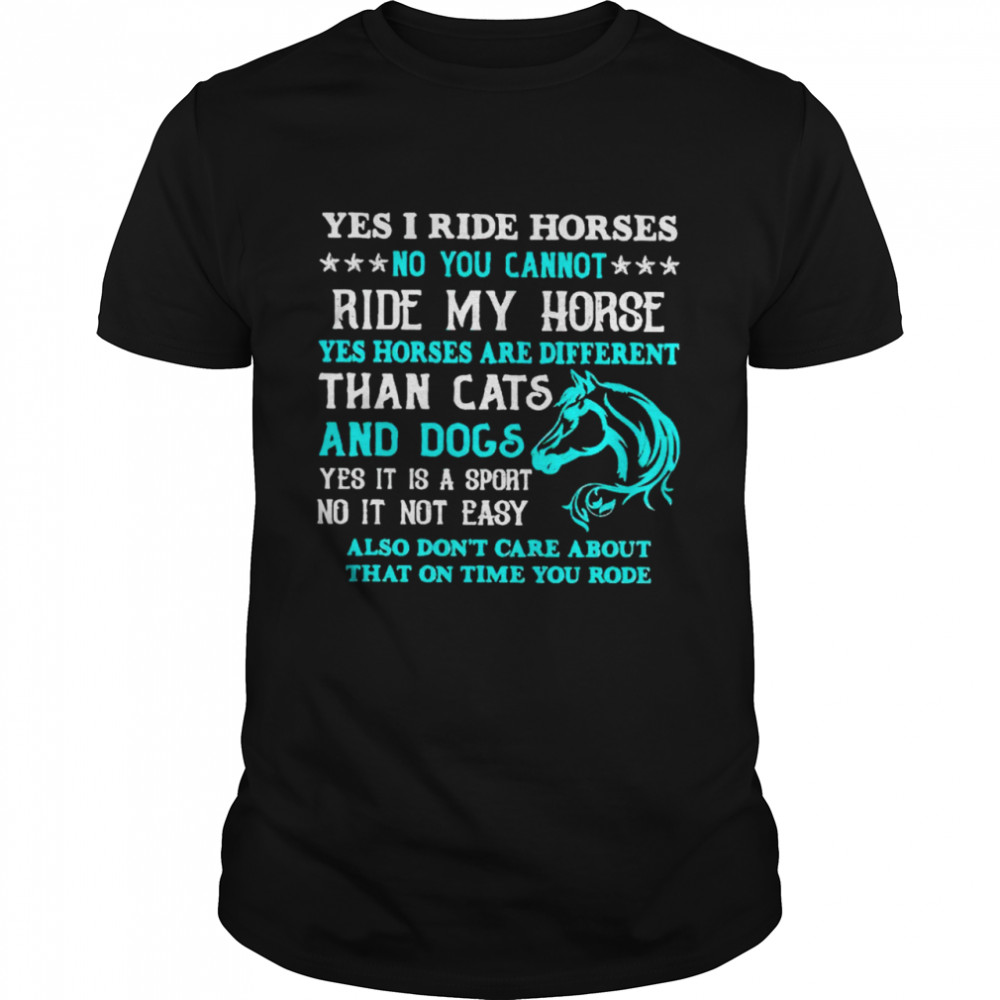 Yes I ride horses no you cannot ride my horse shirt