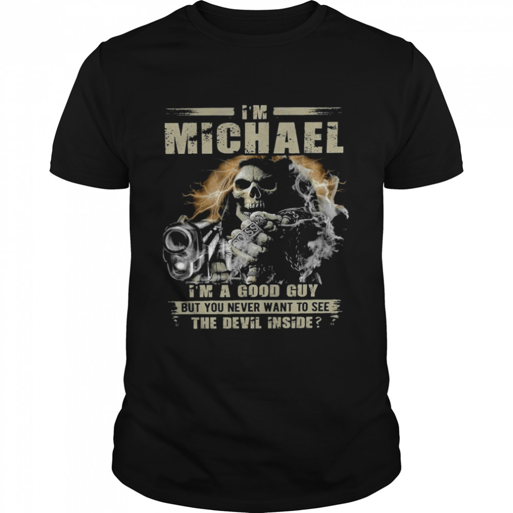 Im michael im a good guy but you never want to see the devil inside shirt