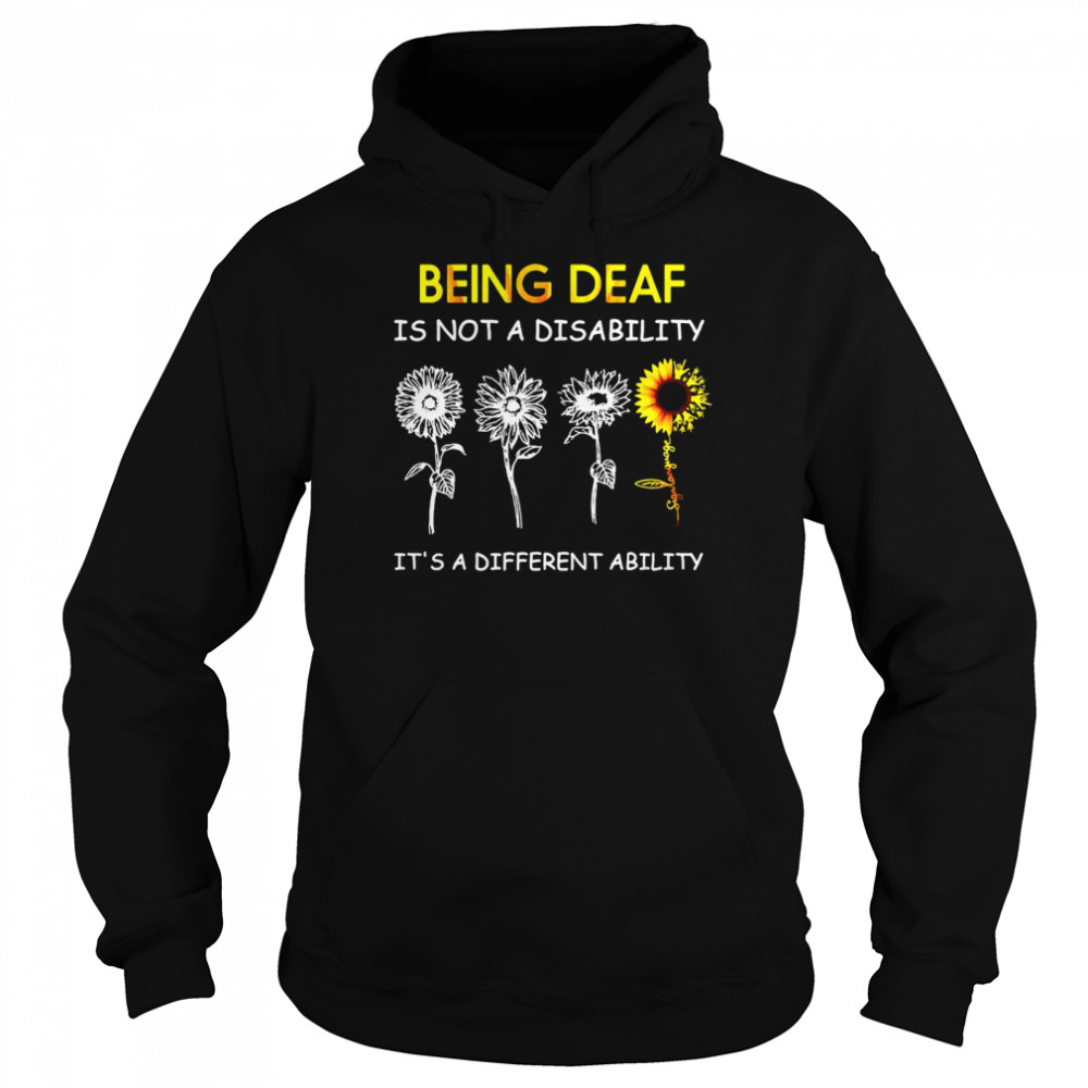 Sunflowers Being Deaf Is Not A Disability It’s A Different Ability  Unisex Hoodie