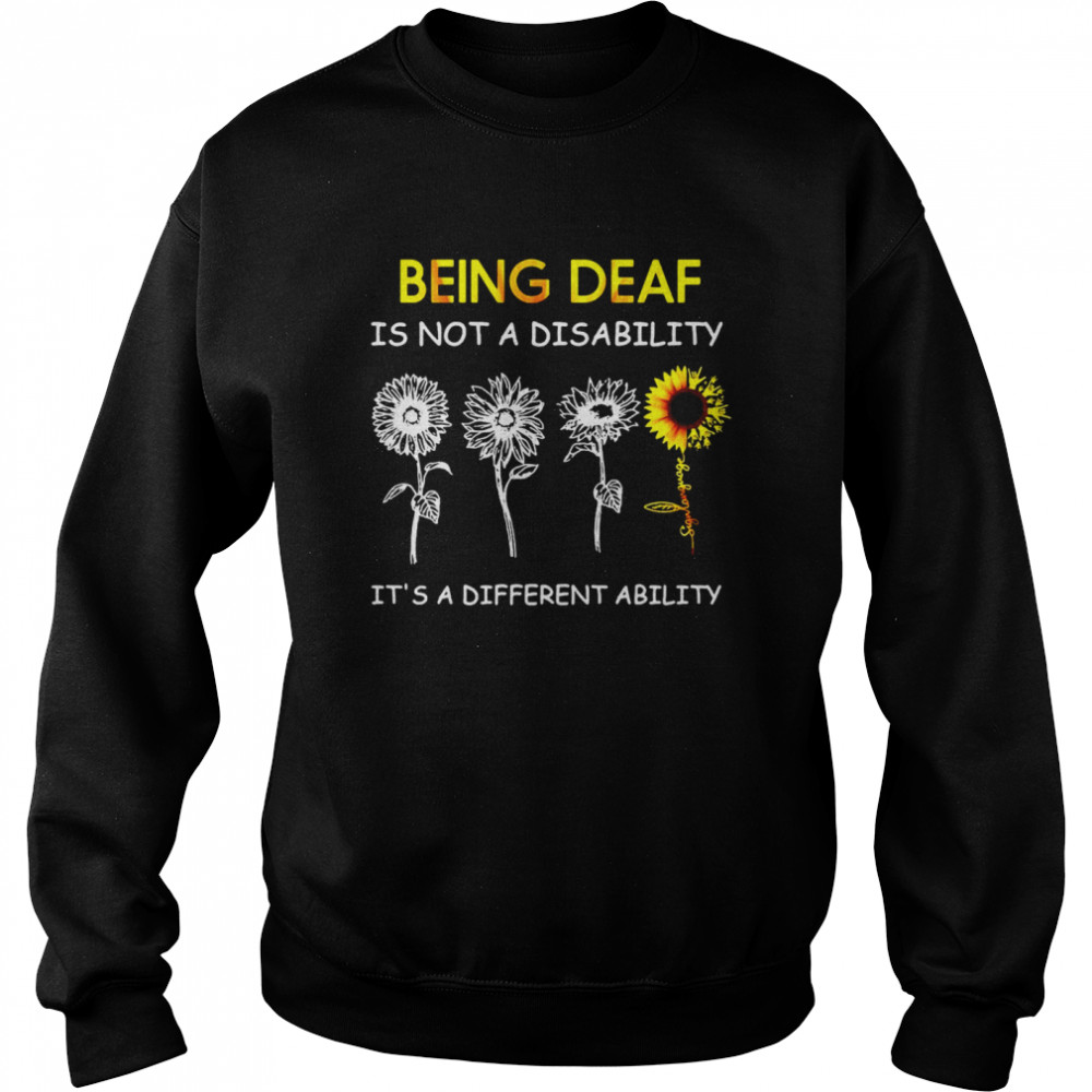 Sunflowers Being Deaf Is Not A Disability It’s A Different Ability  Unisex Sweatshirt