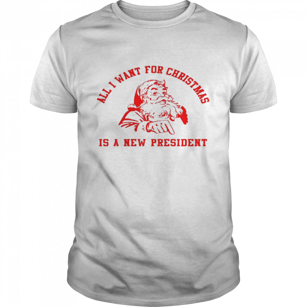 All i want for christmas is a new president shirt