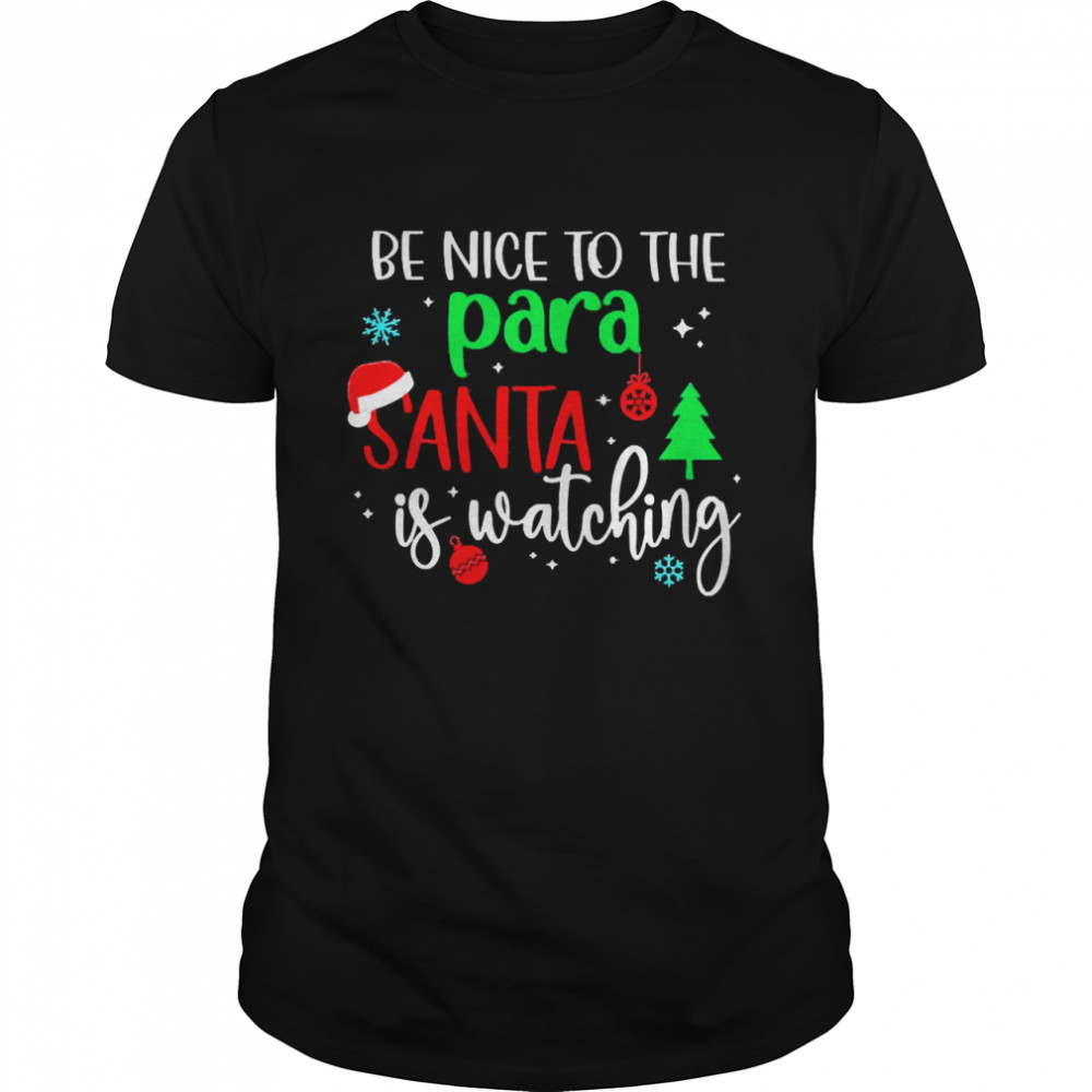Be Nice To The Para Santa Is Watching Christmas Sweater Shirt