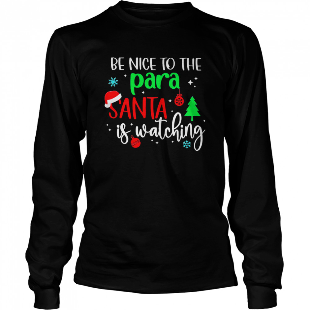 Be Nice To The Para Santa Is Watching Christmas Sweater  Long Sleeved T-shirt
