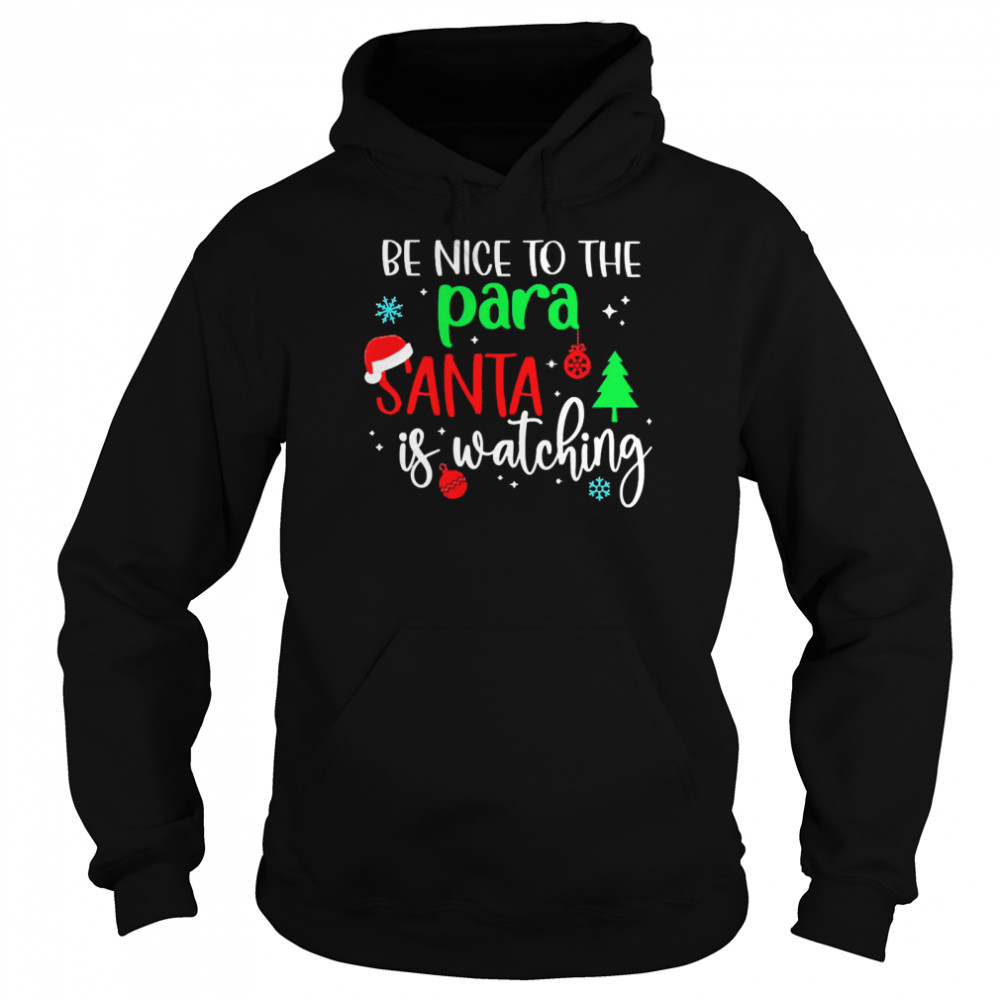 Be Nice To The Para Santa Is Watching Christmas Sweater  Unisex Hoodie