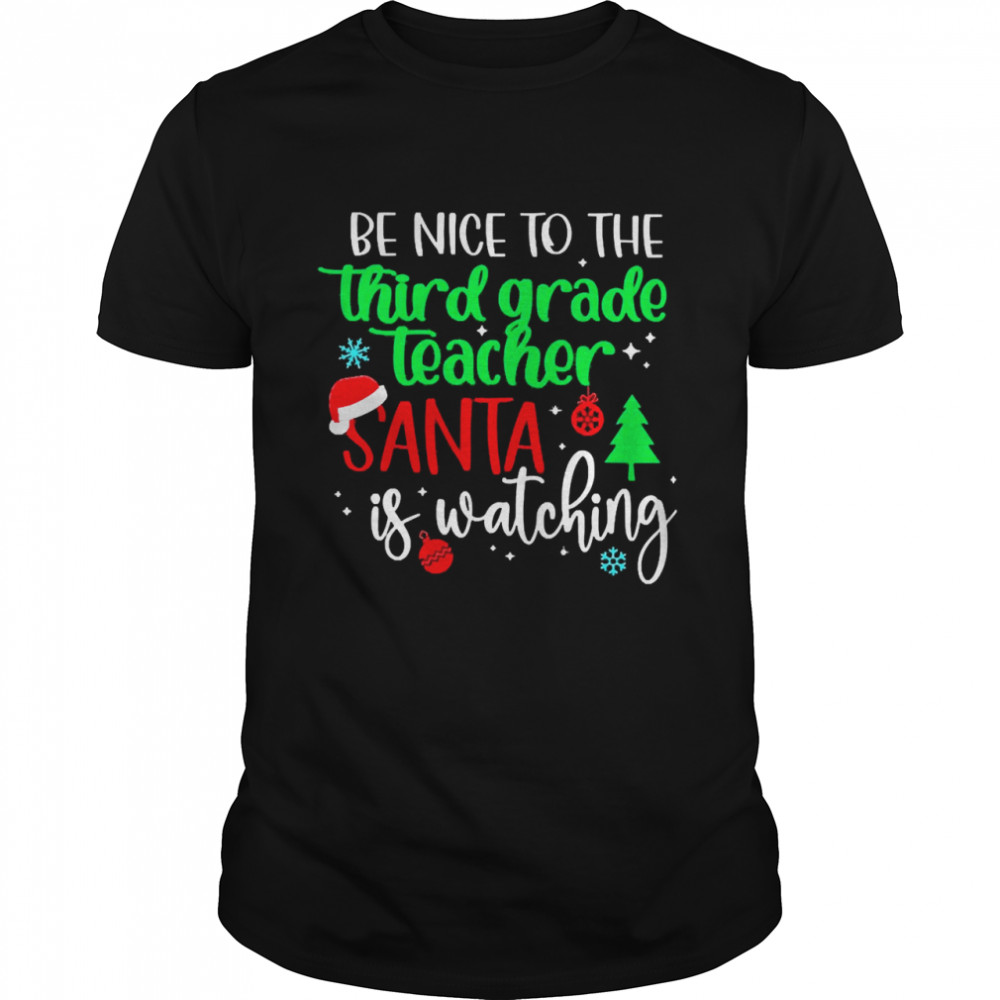 Be Nice To The Third Grade Teacher Santa Is Watching Christmas Sweater Shirt