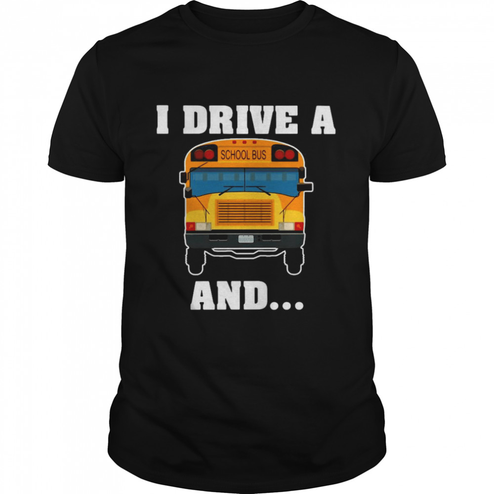 Bus I Drive A School Bus And I’m Watching You Shirt