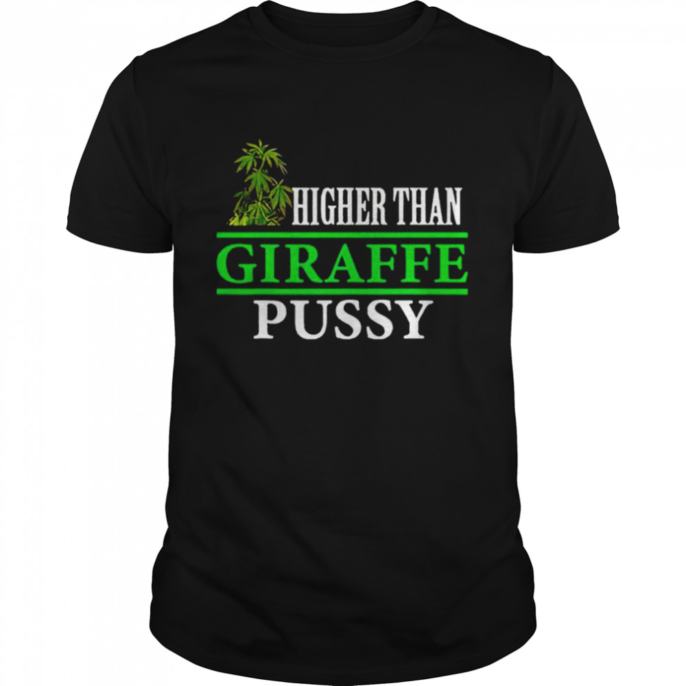 Higher than giraffe pussy T-shirt