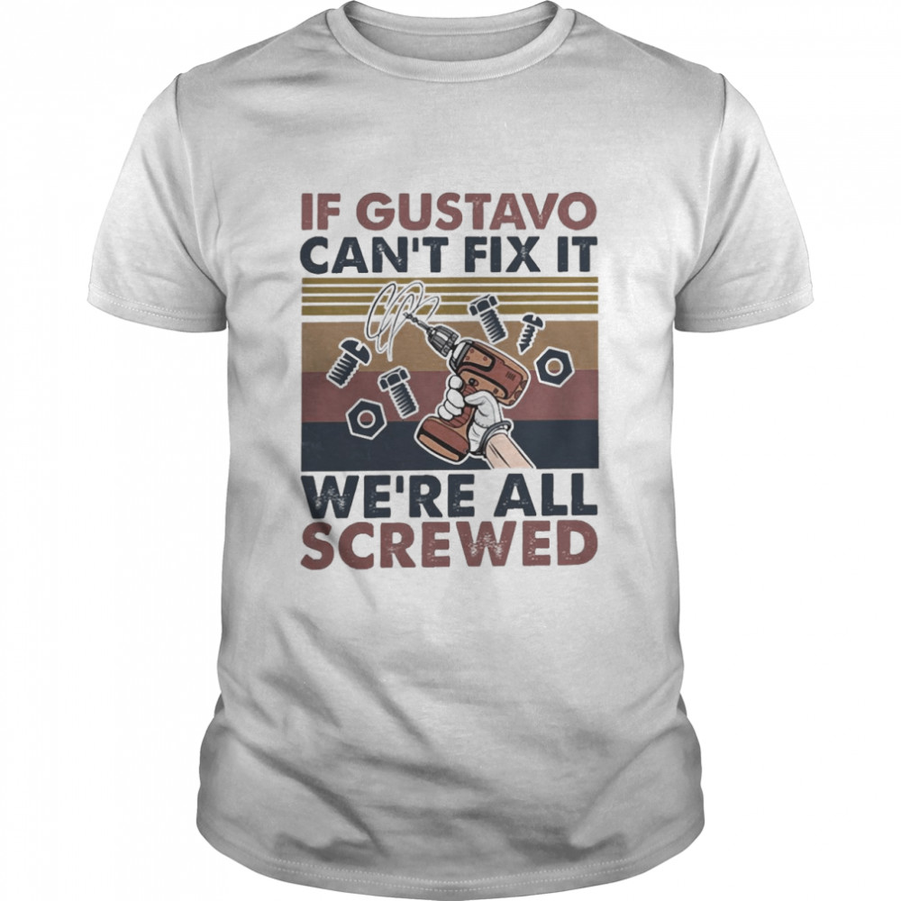 If Gustavo Can’t Fix It We’re All Screwed Vintage Shirt