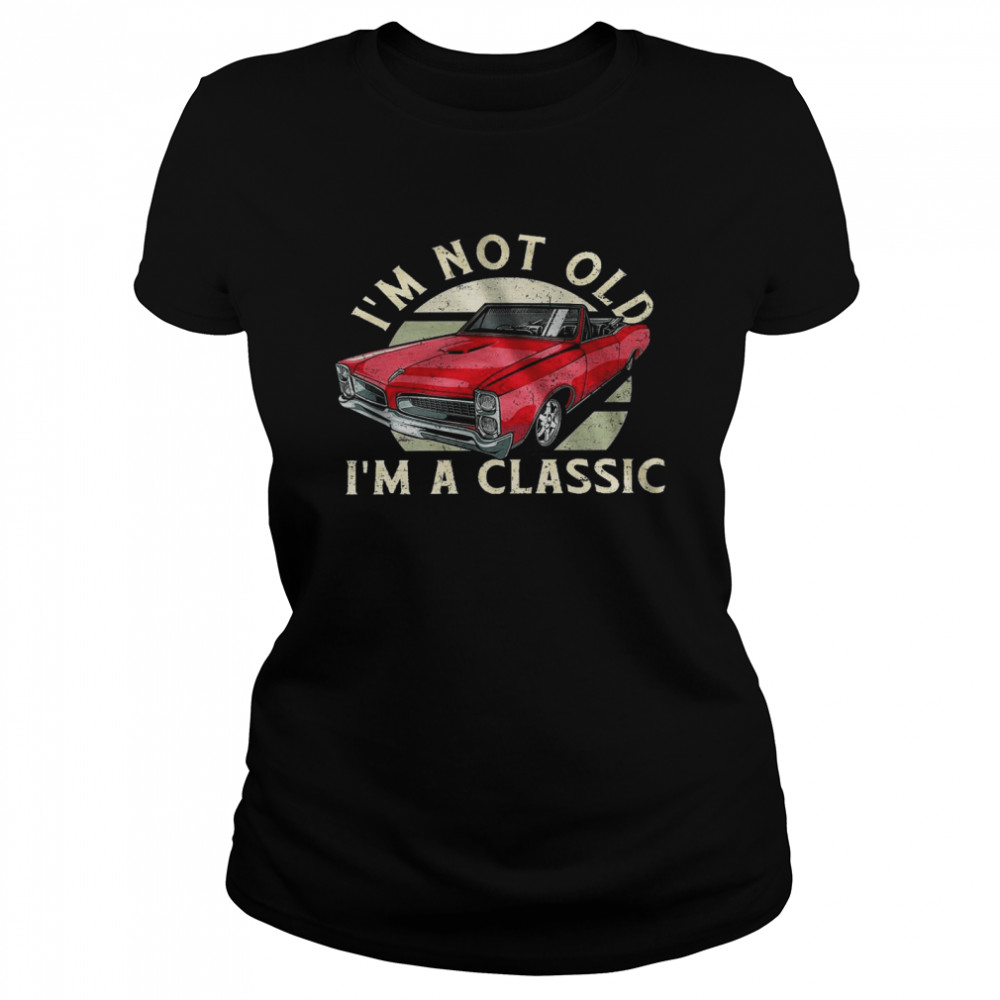 Im not old im a classic t-shirt Classic Women's T-shirt