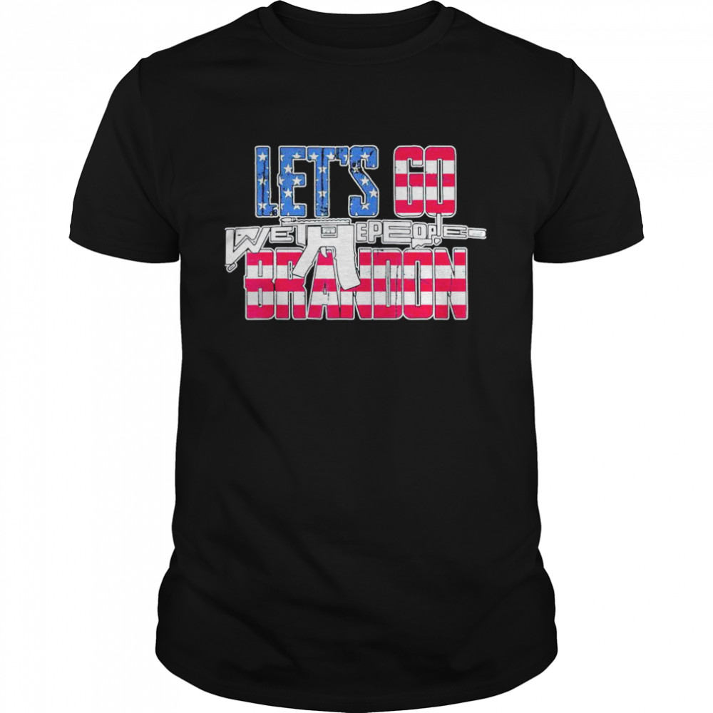 Lets Go Brandon Brandon US Flag We the People Gun shirt