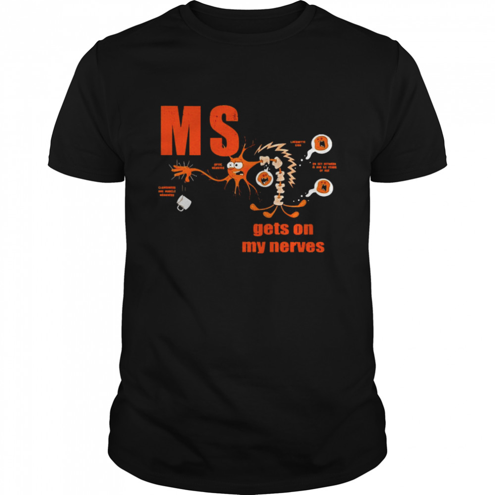 Multiple Sclerosis Awareness Get On My Nerves Shirt