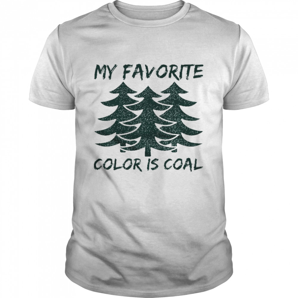 My favorite color is coal shirt