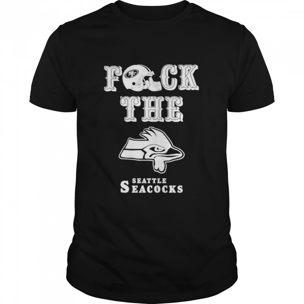 San Francisco 49ers fuck the Seattle Seacocks shirt