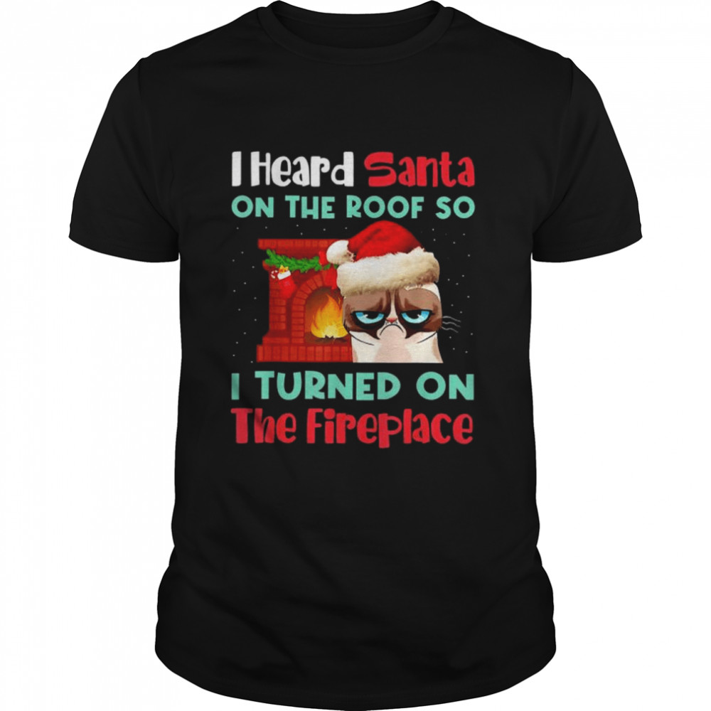 Santa Cat I heard santa on the roof so I turned on fireplace Christmas shirt