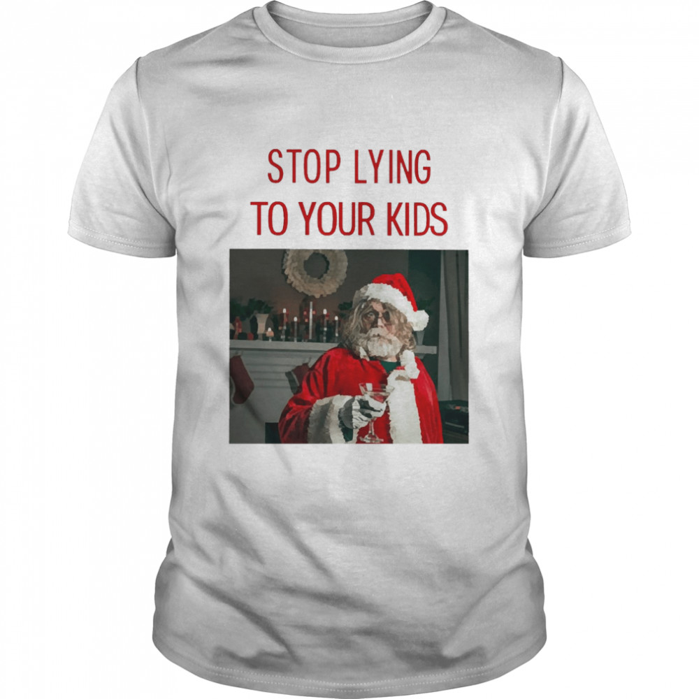 Santa Claus Stop Lying To Your Kids Christmas Sweater Shirt