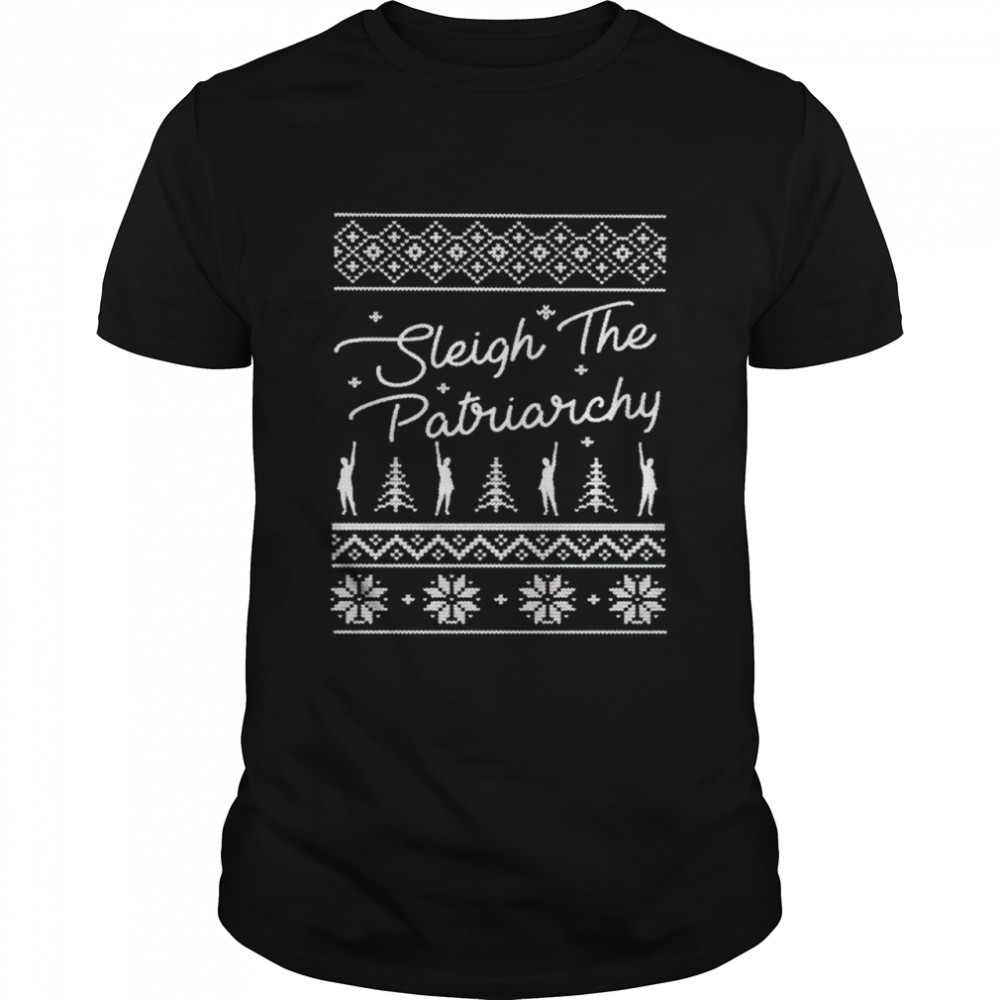 Sleigh the patriarchy Christmas shirt