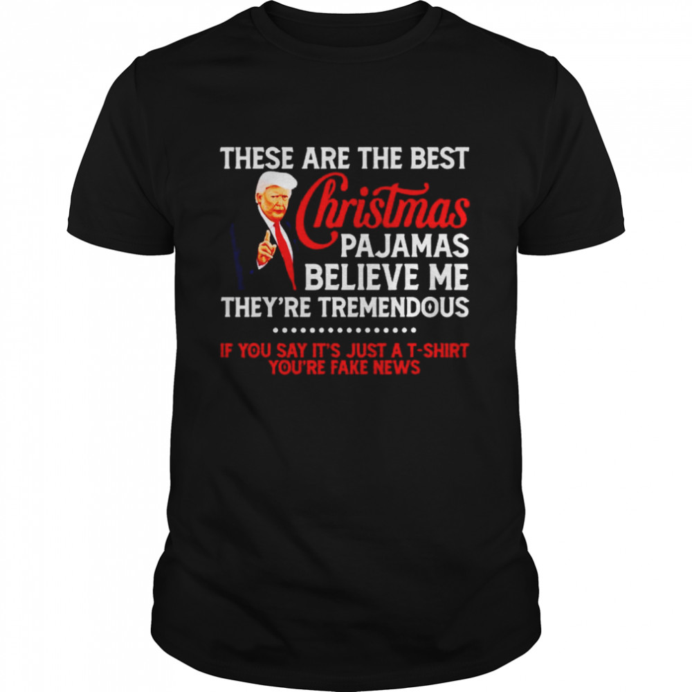 Trump these are the best Christmas pajamas believe me shirt