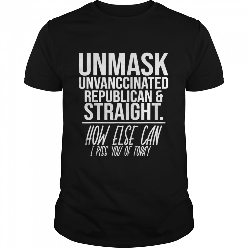 Unmask Unvaccinated Republican & Straight Sarcasm shirt