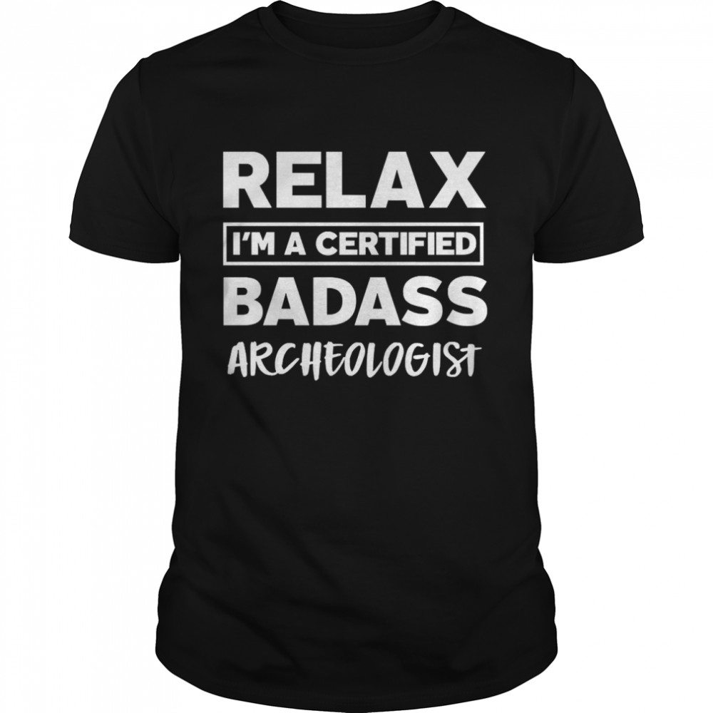 Archeologist Certified Badass Job work anniversary Going Shirt