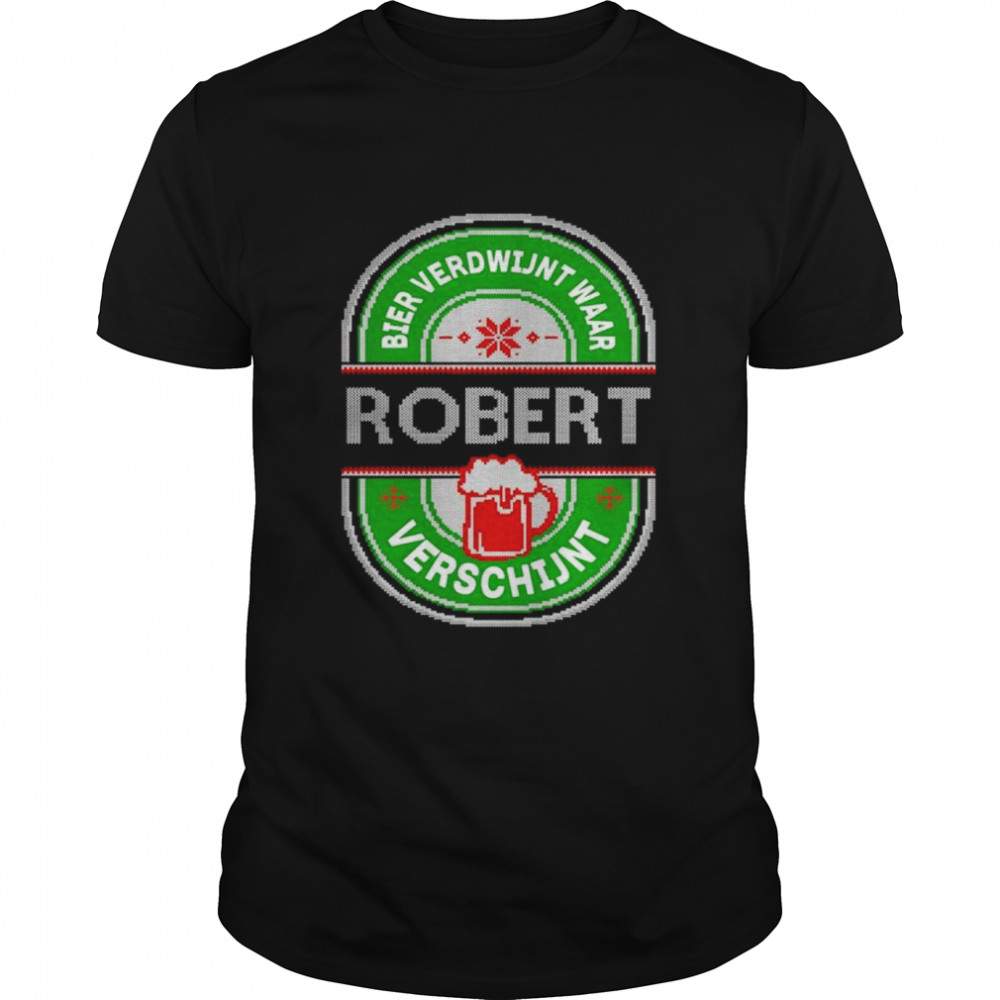 Bier Verdwijnt waar robert verschijnt shirt