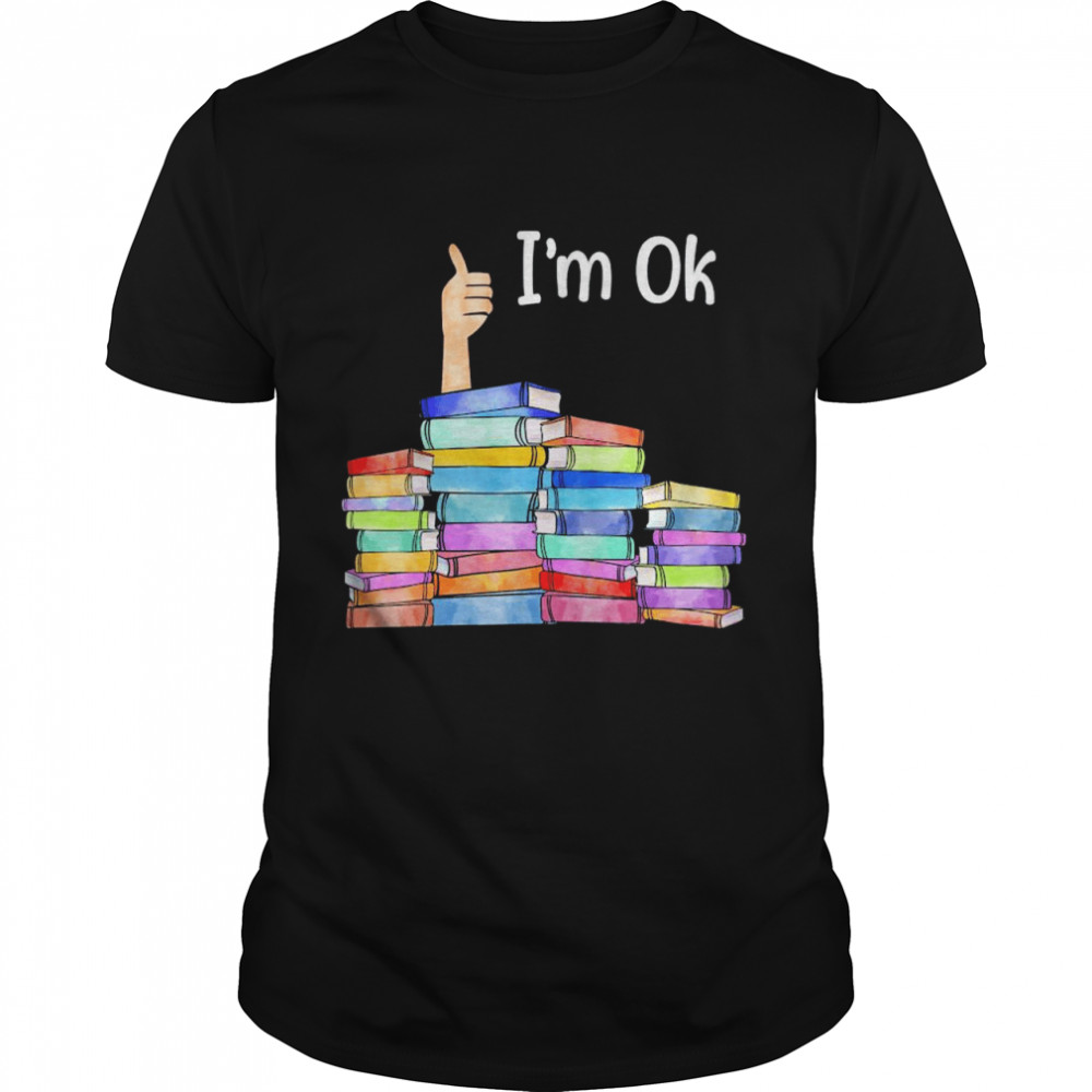 Books I’m Ok Shirt