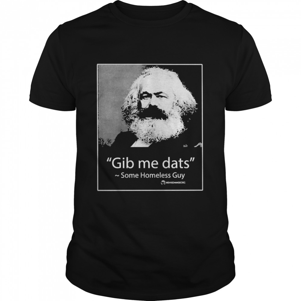 Gib Me Dats Some Homeless Guy Tee Shirt