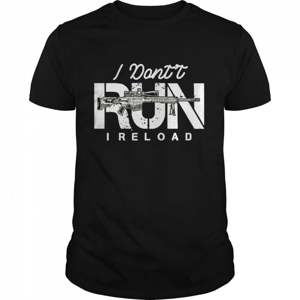 Guns I Don’t Run I Reload Gun Owners Shirt