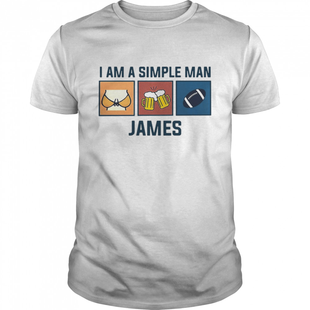 I Am A Simple Man James Shirt